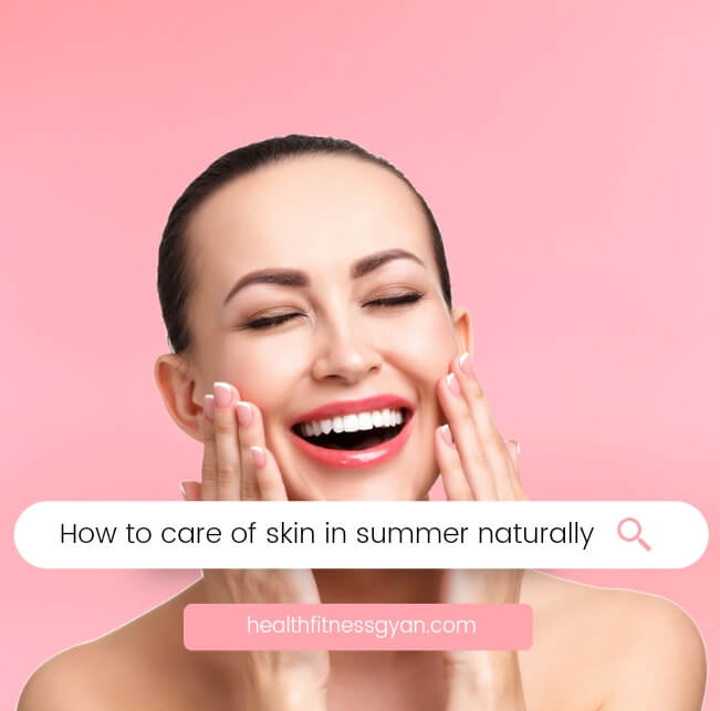 How To Care Of Skin In Summer Naturally